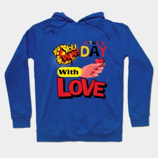 YOU WIN THE DAY WITH LOVE - Hand holds the heart Hoodie